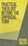 Practical Theology Beyond the Empirical Turn - Heather Walton - 9780334058991