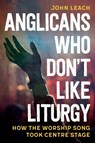 Anglicans Who Don’t Like Liturgy - John Leach - 9780334067146