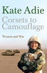 Corsets To Camouflage - Kate Adie ; (In Assoc. With Imperial ; Imperial War Museums - 9780340820605