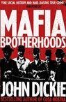 Mafia Brotherhoods: Camorra, mafia, 'ndrangheta: the rise of the Honoured Societies - John Dickie - 9780340963944
