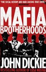 Mafia Brotherhoods: Camorra, mafia, 'ndrangheta: the rise of the Honoured Societies - John Dickie - 9780340963944