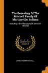 The Genealogy of the Mitchell Family of Martinsville, Indiana - MITCHELL,  James Vincent - 9780343511326