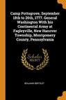 Camp Pottsgrove, September 18th to 26th, 1777. General Washington with His Continental Army at Fagleyville, New Hanover Township, Montgomery County, Pennsylvania - BERTOLET,  Benjamin - 9780344734724