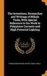 The Inventions, Researches and Writings of Nikola Tesla, with Special Reference to His Work in Polyphase Currents and High Potential Lighting - MARTIN,  Thomas Commerford ; Tesla, Nikola - 9780344894602