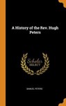 A History of the Rev. Hugh Peters - PETERS,  Samuel - 9780344899904