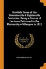 Scottish Prose of the Seventeenth & Eighteenth Centuries. Being a Course of Lectures Delivered in the University of Glasgow in 1912 - MILLAR,  John Hepburn - 9780344972942