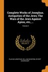 Complete Works of Josephus. Antiquities of the Jews; The Wars of the Jews Against Apion, Etc., ..; Volume 3 - JOSEPHUS,  Flavius ; Whiston, William ; Havercamp, Syvert - 9780344988981
