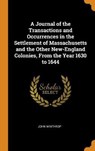 A Journal of the Transactions and Occurrences in the Settlement of Massachusetts and the Other New-England Colonies, from the Year 1630 to 1644 - WINTHROP,  John - 9780344993893