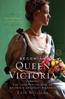 Becoming Queen Victoria: The Unexpected Rise of Britain's Greatest Monarch - Kate Williams - 9780345472397