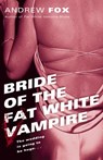 Bride of the Fat White Vampire - Andrew Fox - 9780345478610