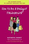 How to Be a Budget Fashionista - Kathryn Finney - 9780345493606