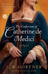 The Confessions of Catherine de Medici - C. W. Gortner - 9780345501875