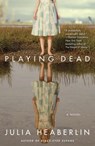 Playing Dead - Julia Heaberlin - 9780345527028