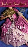 When You Wish Upon a Duke - Isabella Bradford - 9780345527301