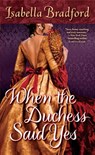 When the Duchess Said Yes - Isabella Bradford - 9780345527325
