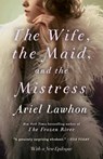 The Wife, the Maid, and the Mistress - Ariel Lawhon - 9780345805966