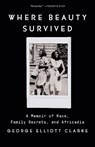 Where Beauty Survived - George Elliott Clarke - 9780345812292
