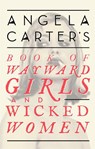 Angela Carter's Book Of Wayward Girls And Wicked Women - Angela Carter - 9780349008462