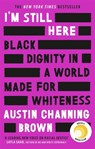 I'm Still Here: Black Dignity in a World Made for Whiteness - Austin Channing Brown - 9780349014852