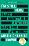 I'm Still Here: Black Dignity in a World Made for Whiteness - Austin Channing Brown - 9780349014876