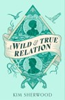 A Wild & True Relation - Kim Sherwood - 9780349015385