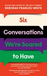 Six Conversations We're Scared to Have - Deborah Frances-White - 9780349015842
