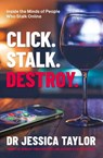 Click. Stalk. Destroy. - Dr Jessica Taylor - 9780349022611