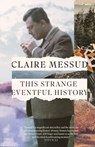 This Strange Eventful History - Claire Messud - 9780349127057