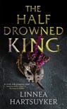 The Half-Drowned King - Linnea Hartsuyker - 9780349142531