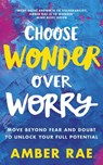 Choose Wonder Over Worry - Amber Rae - 9780349420783