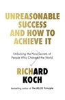 Unreasonable Success and How to Achieve It - Richard Koch - 9780349422923