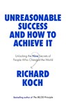 Unreasonable Success and How to Achieve It - Richard Koch - 9780349422930
