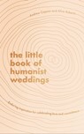 The Little Book of Humanist Weddings - Andrew Copson ; Alice Roberts - 9780349429724