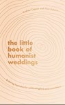 The Little Book of Humanist Weddings - Andrew Copson ; Alice Roberts - 9780349429731