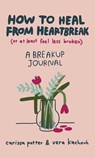 How to Heal from Heartbreak (or at Least Feel Less Broken) - Carissa Potter ; Vera Kachouh - 9780349435671