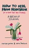 How to Heal from Heartbreak (or at Least Feel Less Broken) - Carissa Potter ; Vera Kachouh - 9780349435688