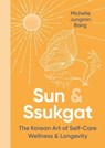 Sun and Ssukgat - Michelle Jungmin Bang - 9780349437118