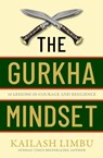 The Gurkha Mindset - Captain Kailash Limbu - 9780349440354