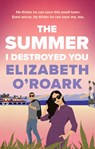 The Summer I Destroyed You - O'ROARK,  Elizabeth - 9780349440798