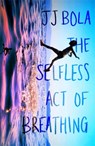 The Selfless Act of Breathing - JJ Bola - 9780349702070