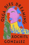 Olga Dies Dreaming - Xochitl Gonzalez - 9780349726687