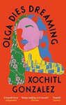 Olga Dies Dreaming - Xochitl Gonzalez - 9780349726700