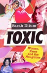 Toxic - Sarah Ditum - 9780349727158