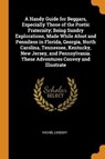 A Handy Guide for Beggars, Especially Those of the Poetic Fraternity; Being Sundry Explorations, Made While Afoot and Penniless in Florida, Georgia, North Carolina, Tennessee, Kentucky, New Jersey, and Pennsylvania. These Adventures Convey and Illustrate - LINDSAY,  Vachel - 9780353049512