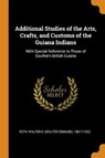 Additional Studies of the Arts, Crafts, and Customs of the Guiana Indians - ROTH,  Walter E 1861?-1933 - 9780353199255