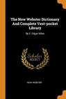 The New Webster Dictionary and Complete Vest-Pocket Library - WEBSTER,  Noah - 9780353635944