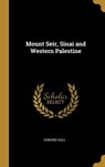 Mount Seir, Sinai and Western Palestine - Edward Hull - 9780353897205