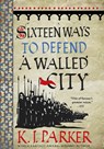 Sixteen Ways to Defend a Walled City - K. J. Parker - 9780356506739
