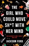 The Girl Who Could Move Sh*t With Her Mind - Jackson Ford - 9780356510446