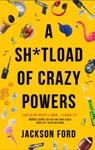 A Sh*tload of Crazy Powers - Jackson Ford - 9780356514673